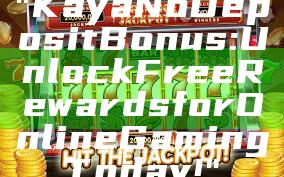 "Kaya No Deposit Bonus: Unlock Free Rewards for Online Gaming Today!"