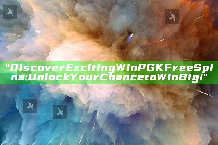 "Discover Exciting WinPGK Free Spins: Unlock Your Chance to Win Big!"