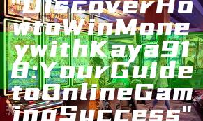 "Discover How to Win Money with Kaya918: Your Guide to Online Gaming Success"