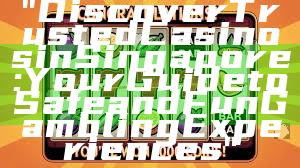 "Discover Trusted Casinos in Singapore: Your Guide to Safe and Fun Gambling Experiences"