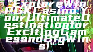 "Explore WinPGK Casino: Your Ultimate Destination for Exciting Games and Big Wins!"