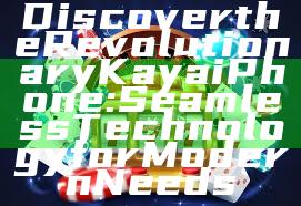 Discover the Revolutionary Kaya iPhone: Seamless Technology for Modern Needs