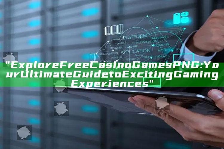 "Explore Free Casino Games PNG: Your Ultimate Guide to Exciting Gaming Experiences"