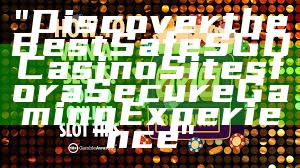 "Discover the Best Safe SGD Casino Sites for a Secure Gaming Experience"