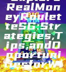 "Explore Real Money Roulette SG: Strategies, Tips, and Opportunities for Winning"