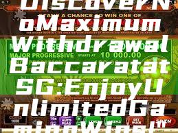 "Discover No Maximum Withdrawal Baccarat at SG: Enjoy Unlimited Gaming Wins!"